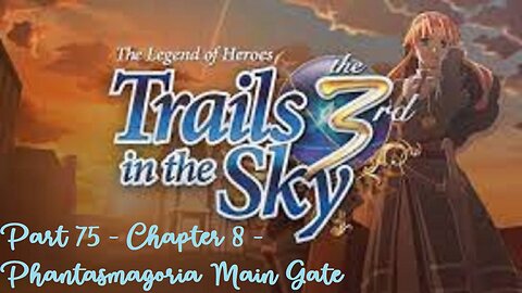 The Legend of Heroes Trails in the Sky the 3rd - Part 75 - Chapter 8 - Phantasmagoria Main Gate