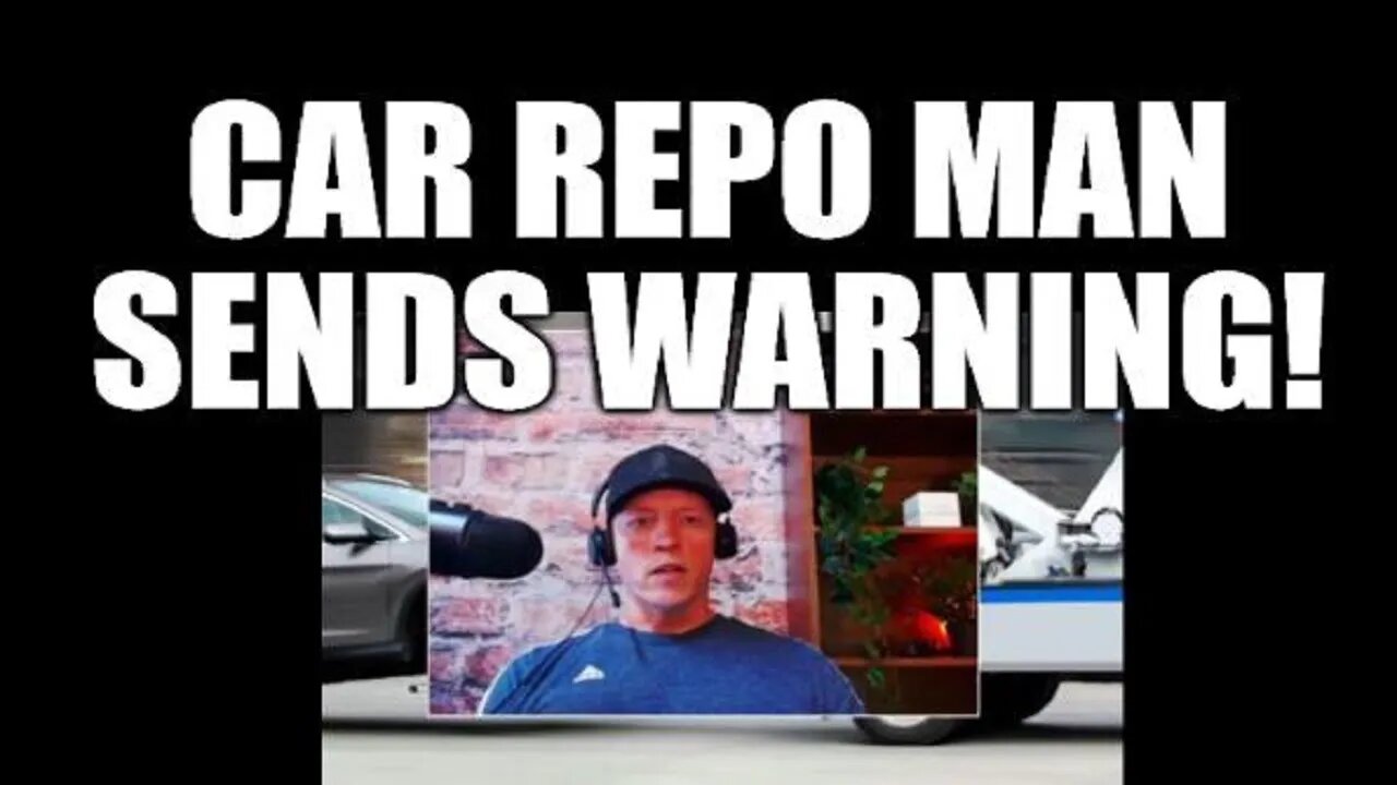 CAR REPO MAN SENDS WARNING, AS THE ECONOMY CRUMBLES, LATE PAYMENTS GETTING WORSE