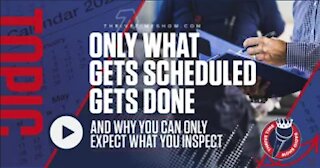 Only What Gets Scheduled Gets Done and Why You Can Only Expect What You Inspect