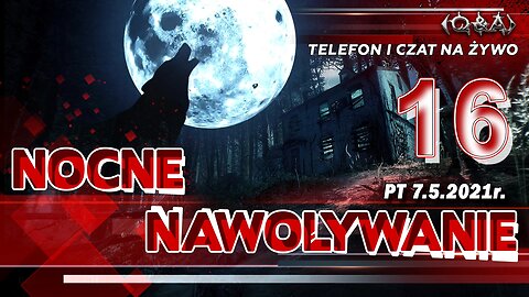NOCNE NAWOŁYWANIE 16 - Olszański, Osadowski NPTV (07.05.2021)