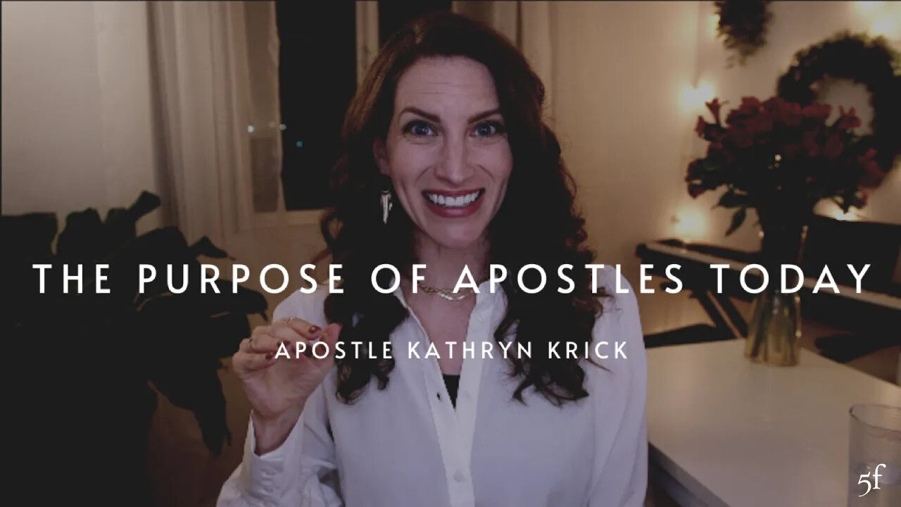 The Purpose of Apostles Today | Apostle Kathryn Krick