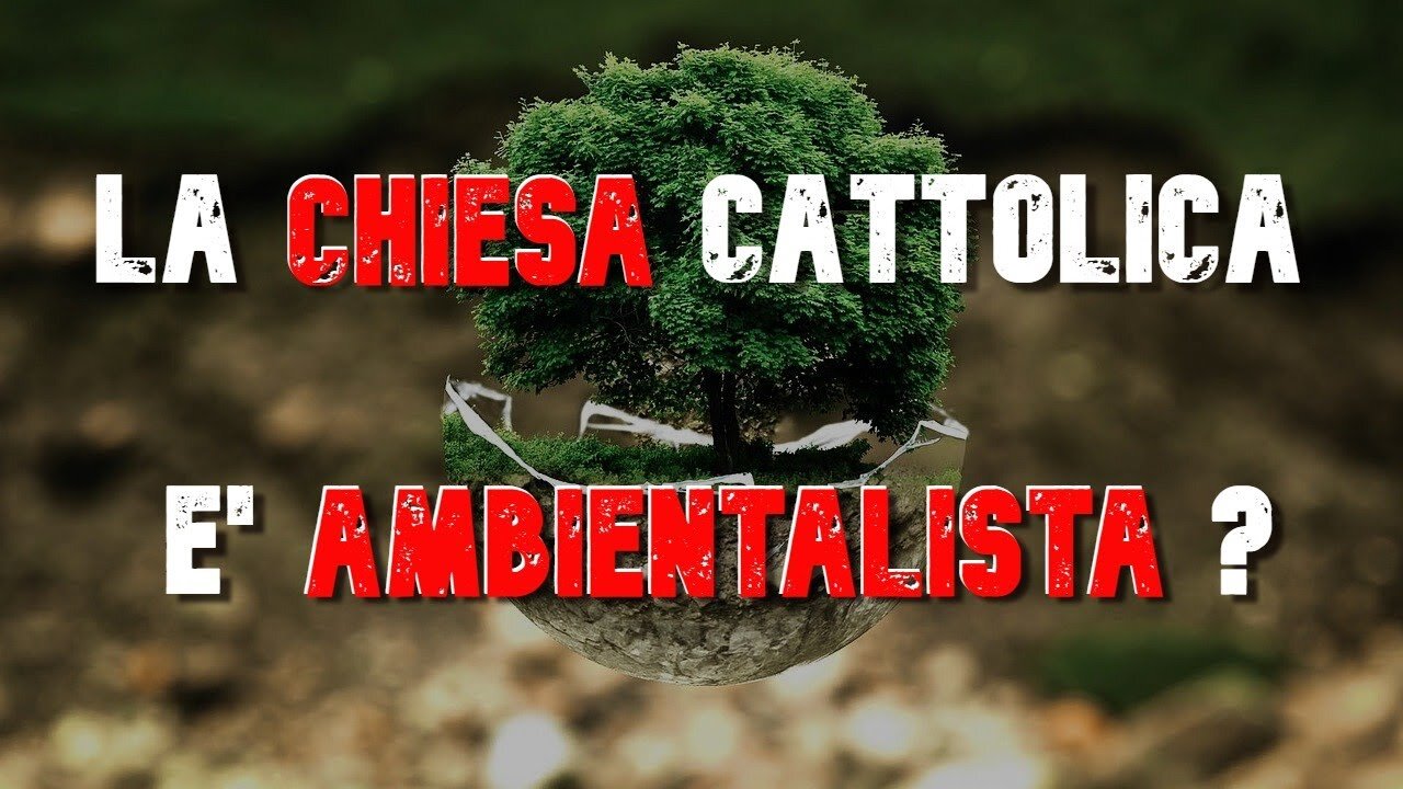 CHIESA CATTOLICA VS AMBIENTALISMO