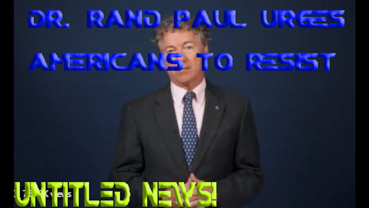 Dr. Rand Paul Urges Americans to Resist Regime Mandates and Petty Tyrants