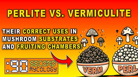 Perlite vs. Vermiculite \\ Mushroom Substrates & Fruiting Chambers