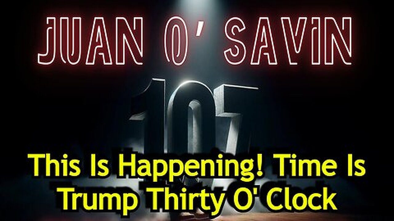 Juan O Savin: This is Happening! Time is Trump Thirty O' Clock!