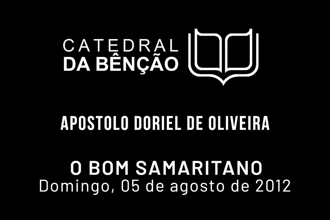 O Bom Samaritano - Apóstolo Doriel de Oliveira - 05|08|2012