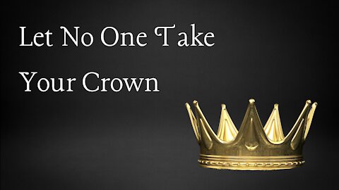 Let No One Take Your Crown - Revelation 3:7-13 & 2 Chronicles 23-26