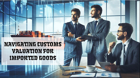 Understanding Customs Valuation: Practical Guidance