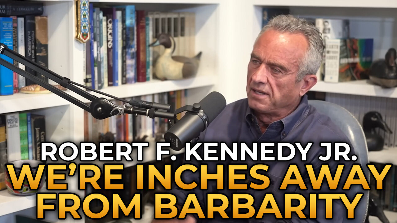 Robert F. Kennedy Jr. - We're All Just Inches Away From Barbarity and Totalitarianism