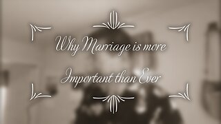 Why Marriage is more Important than Ever