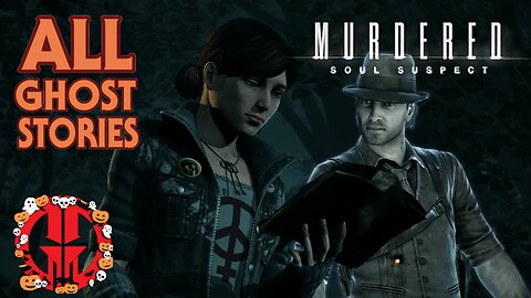 Halloween Special: ALL Ghost Stories (Murdered: Soul Suspect)