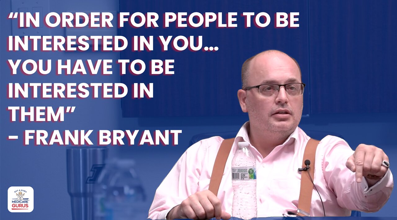 “In order for people to be interested in you…you have to be interested in them” - Frank Bryant