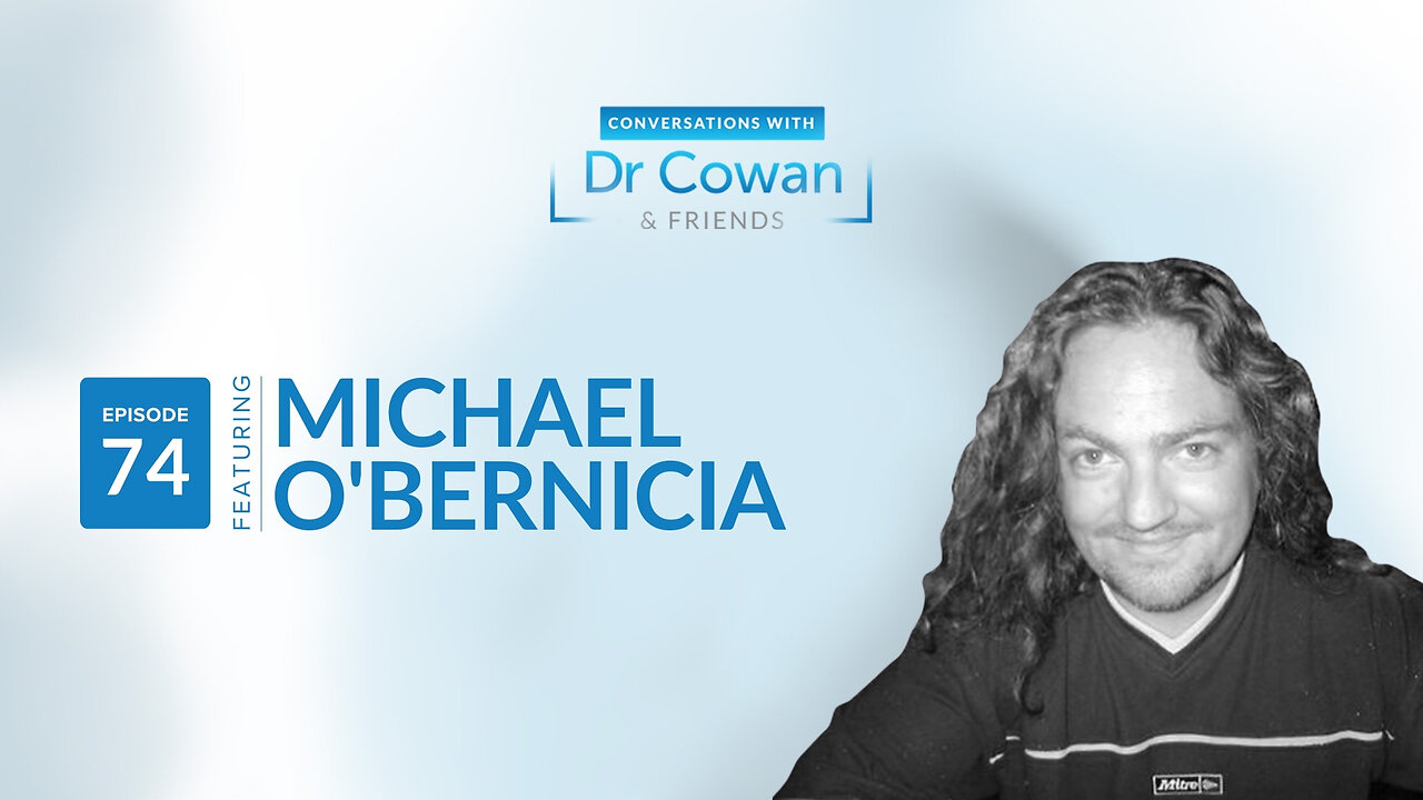 Conversations with Dr. Cowan & Friends | Ep 74: Michael O'Bernicia