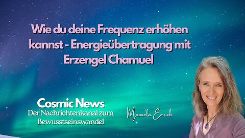 Wie du deine Frequenz erhöhen kannst - Energieübertragung mit Erzengel Chamuel
