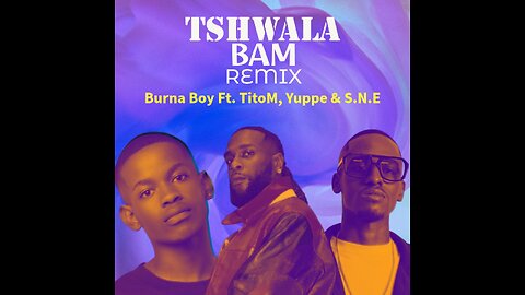 Burna Bot Ft SNE,TitoM,Yuppe - Tswhala Bami Remix