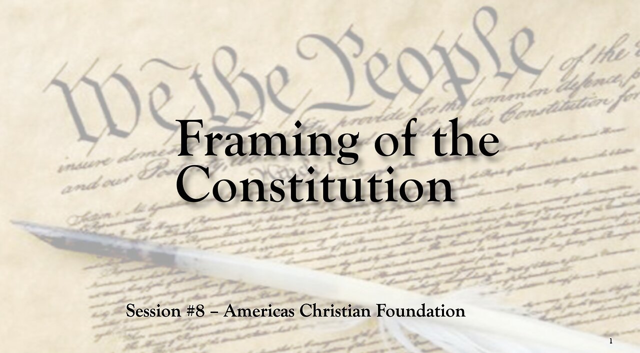 Framing of the Constitution - Session #8 - Americas Christian Foundation - Skeet Arasmith