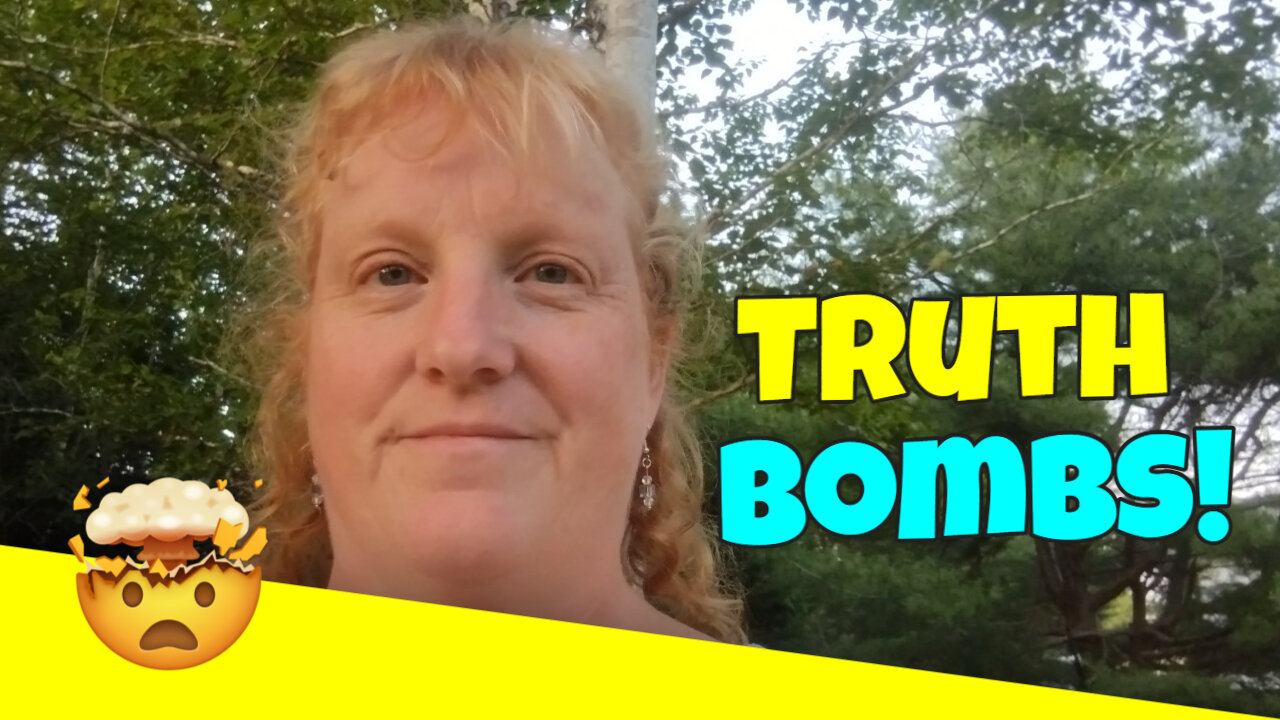 Truth Bombs Will Fill the Earth