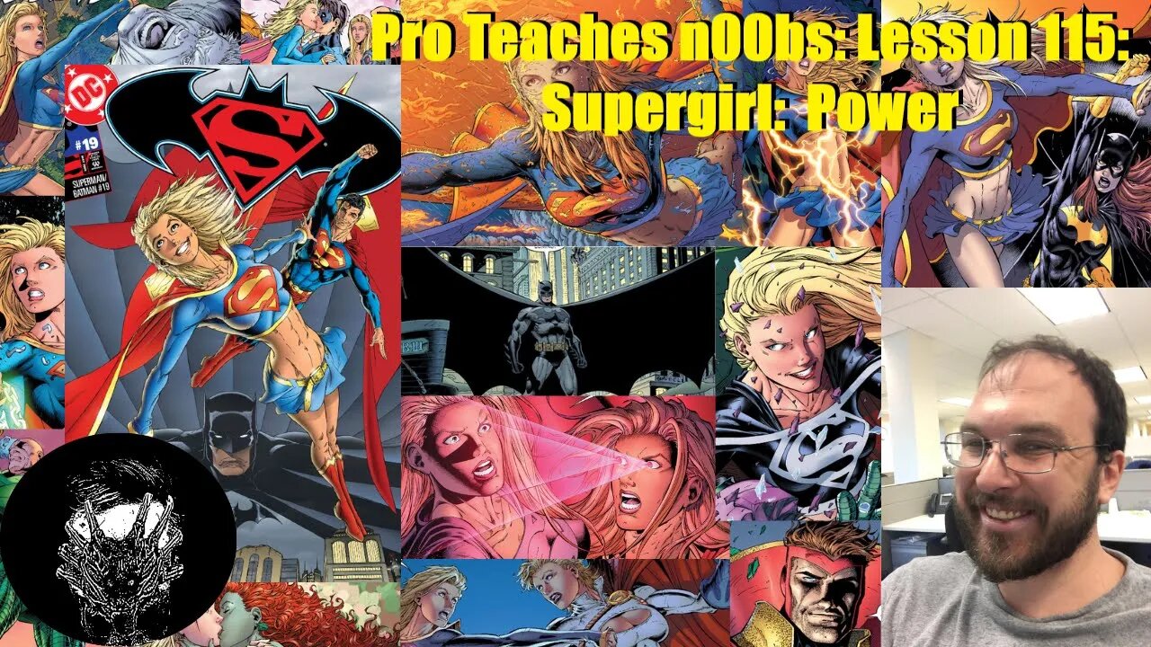 Pro Teaches n00bs: Lesson 115: Supergirl: Power