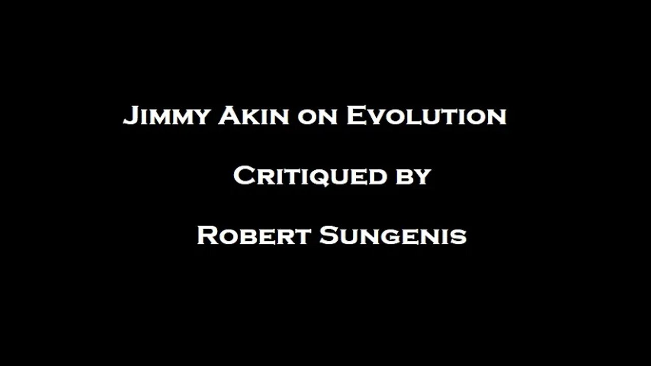 Jimmy Akin Evolution Critiqued by Robert Sungenis