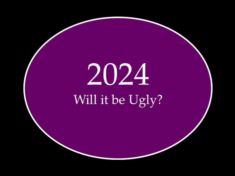 2024: Will it Get Ugly?