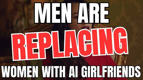 Men Are Replacing Women With AI Girlfriends