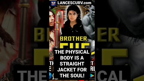 "THE PHYSICAL BODY IS A STRAIGHT JACKET FOR THE SOUL!" | @LANCESCURV