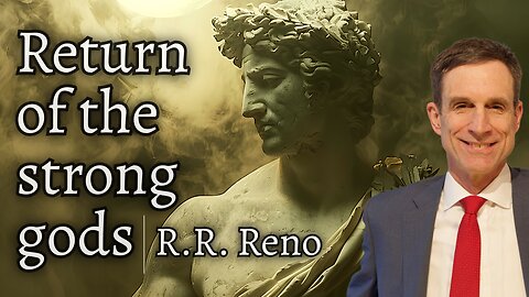 Return of The Strong Gods | R.R. Reno.