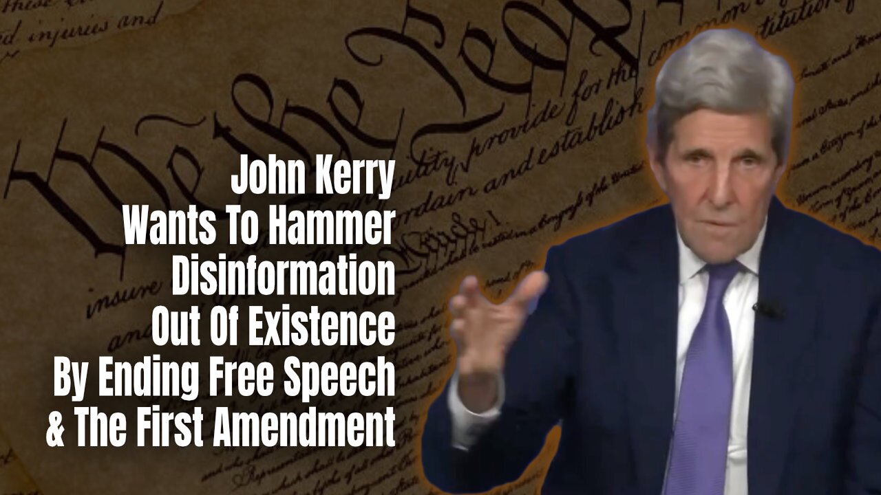 John Kerry Wants To Hammer Disinformation Out Of Existence By Ending Free Speech & First Amendment