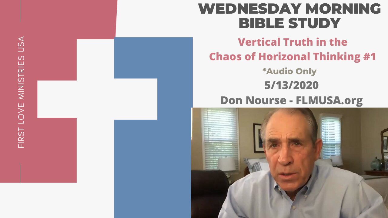 Vertical Truth in the Chaos of Horizontal Thinking #1 - Bible Study | Don Nourse - FLMUSA 5/13/2020