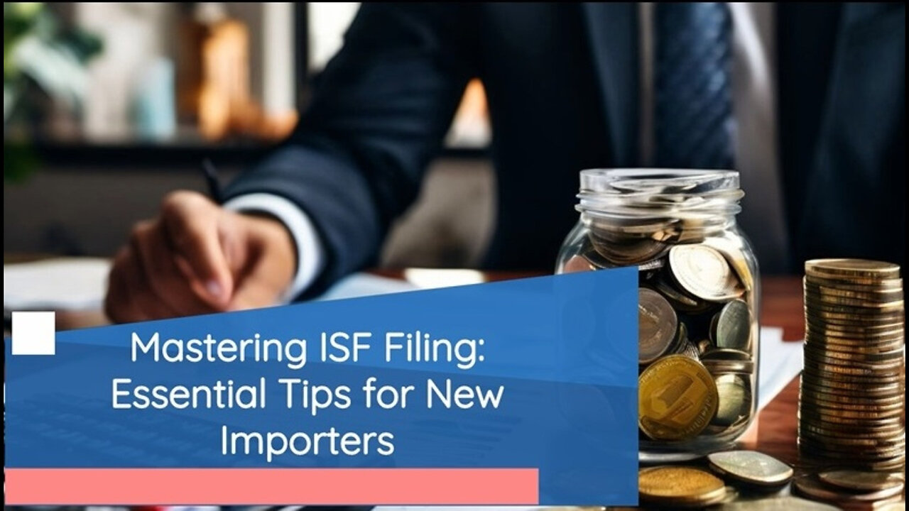 Mastering the Art of Importing: ISF Filing and Customs Brokerage Essentials