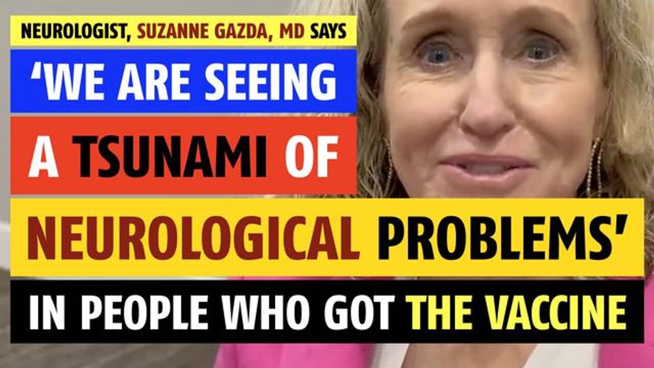 'We are seeing a tsunami of neurological problems' in people who got the vaccine, says neurologist