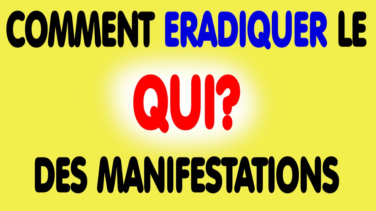 Ma solution pour éradiquer le QUI? des manifestations (13/08/2021)