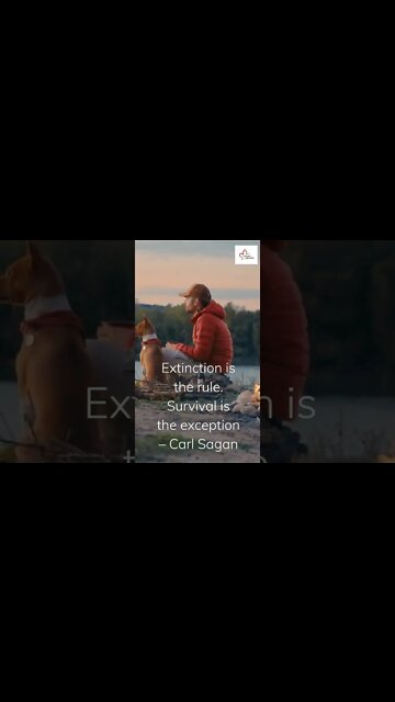 Extinction is the rule. Survival is the exception – Carl Sagan