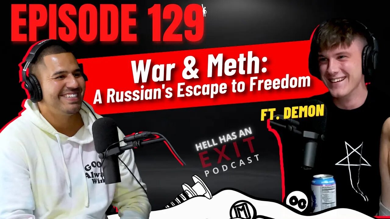 “War and Meth: A Russian’s Escape to Freedom" 🇷🇺 ft. Demon | Hell Has an Exit - Ep: 129