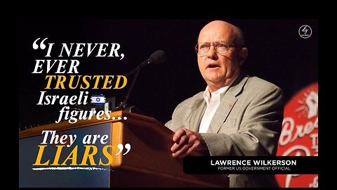 Col Larry Wilkerson “The Israelis are patent liars…they are inveterate liars.”