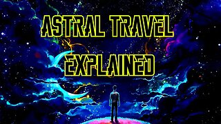 Astral Travel Explained