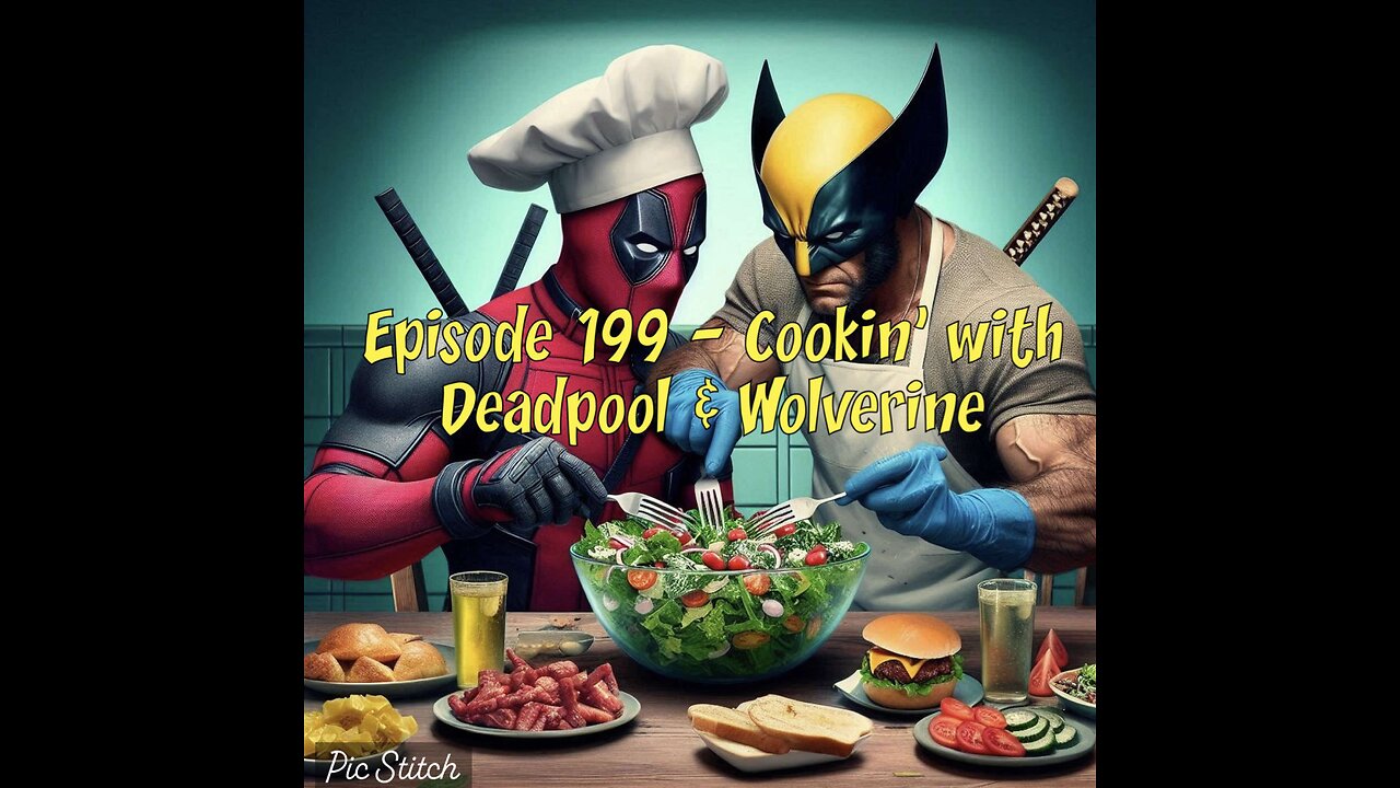 Episode 199 - Cookin' with Deadpoll and Wolverine