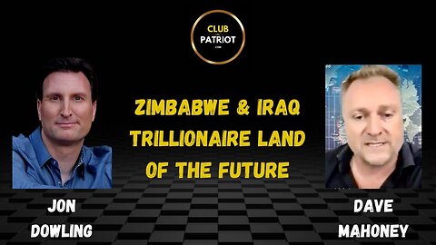 Jon Dowling & Dave Mahoney Zimbabwe & Iraq Trillionaire Land Of The Future