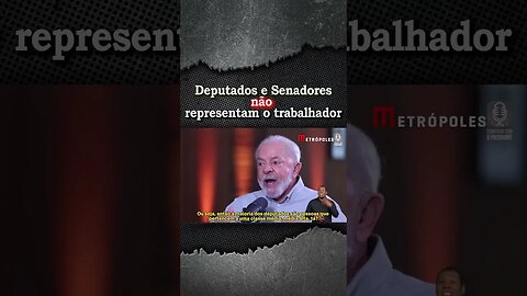 Lula: "Deputados e senadores eleitos não são representantes na sua maioria do povo trabalhador"