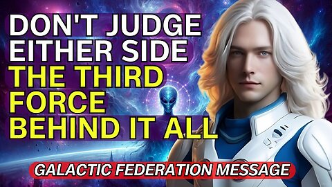 The Third Force Manipulates All: The Truth Behind the Conflict [Galactic Federation message]