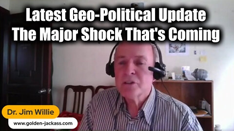 Dr Jim Willie w/ Latest Geo-Political Update - The Major Shock That's Coming