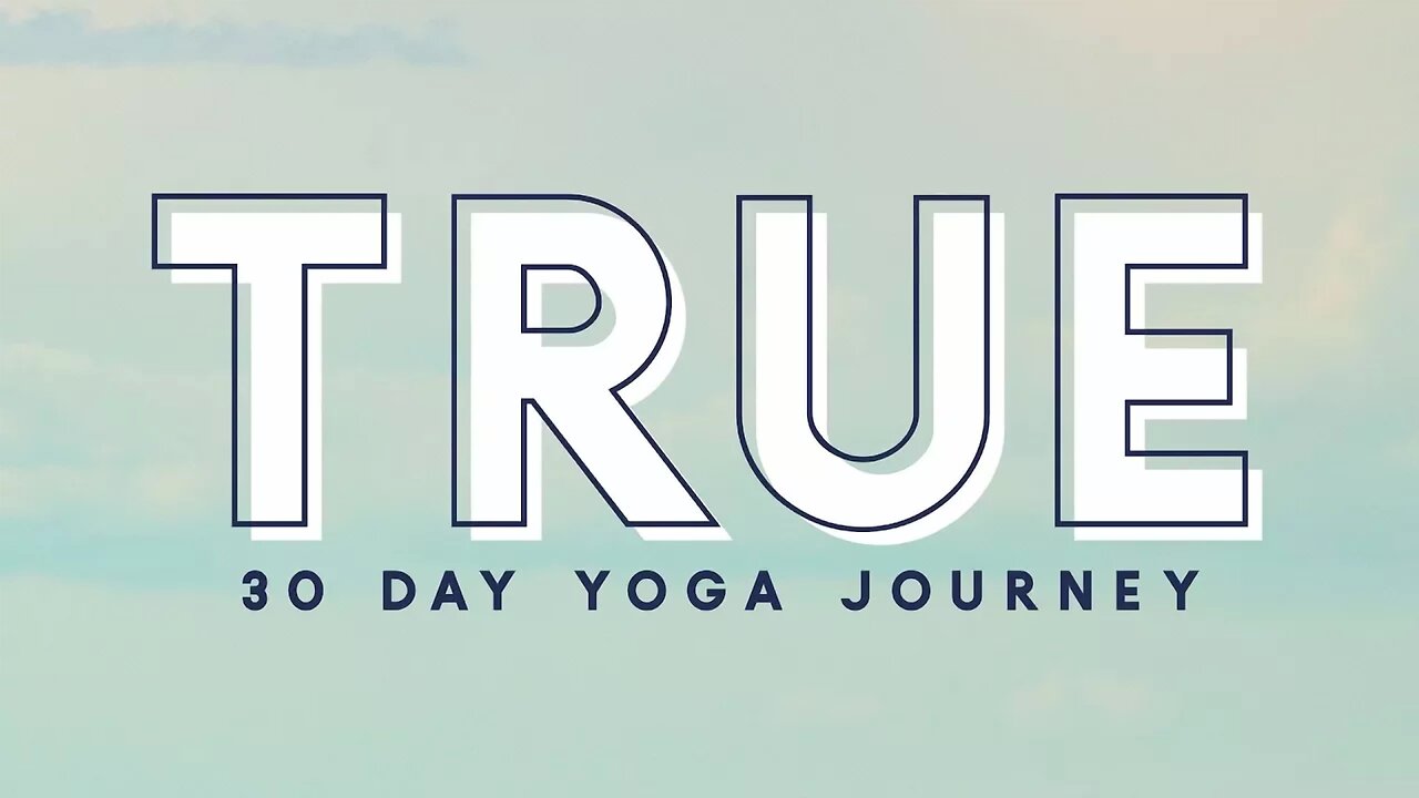 TRUE - 30 Day Yoga Journey | Begin!