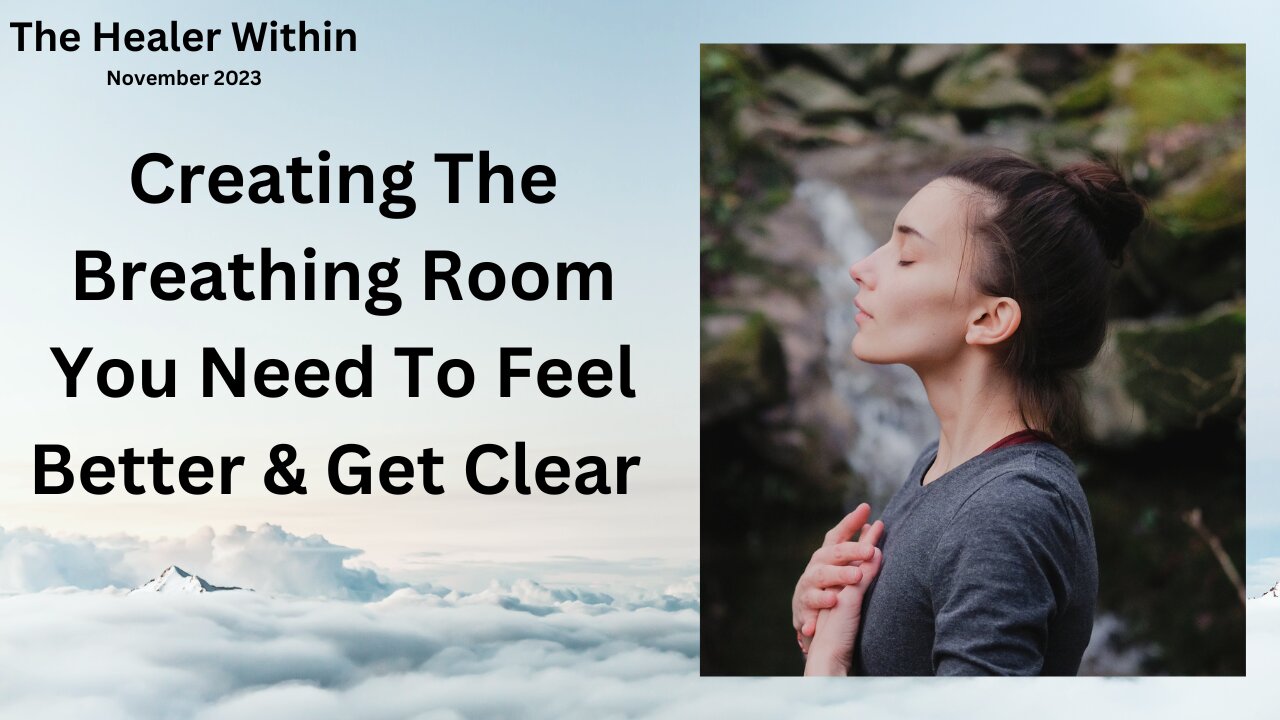 Creating The Breathing Room You Need To Feel Better & Get Clear