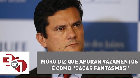 Juiz Sergio Moro diz que apurar vazamentos é como "caçar fantasmas"