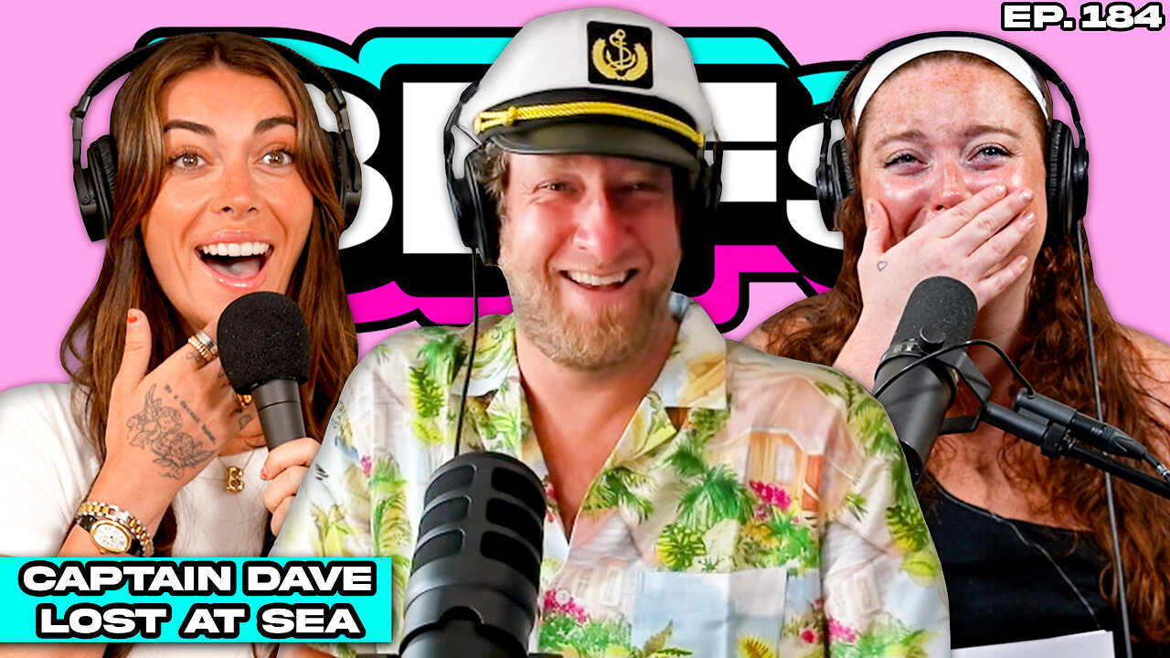 CAPTAIN DAVE WAS LOST AT SEA — BFFs EP. 184