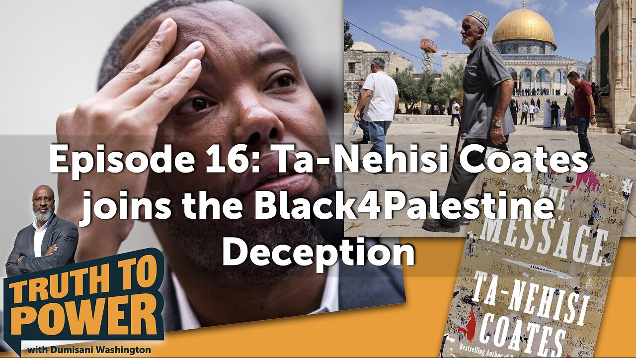 EPISODE 16: Ta-Nehisi Coates joins the Black4Palestine Deception