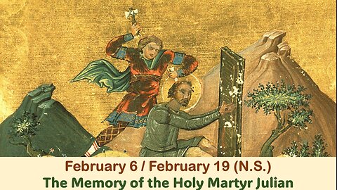 The Lives of Saints: February 6/19 (N.S.) The Memory of the Holy Martyr Julian