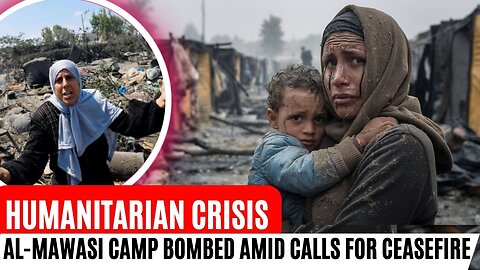 Humanitarian Crisis: Al-Mawasi Camp Bombed Amid Calls for Ceasefire
