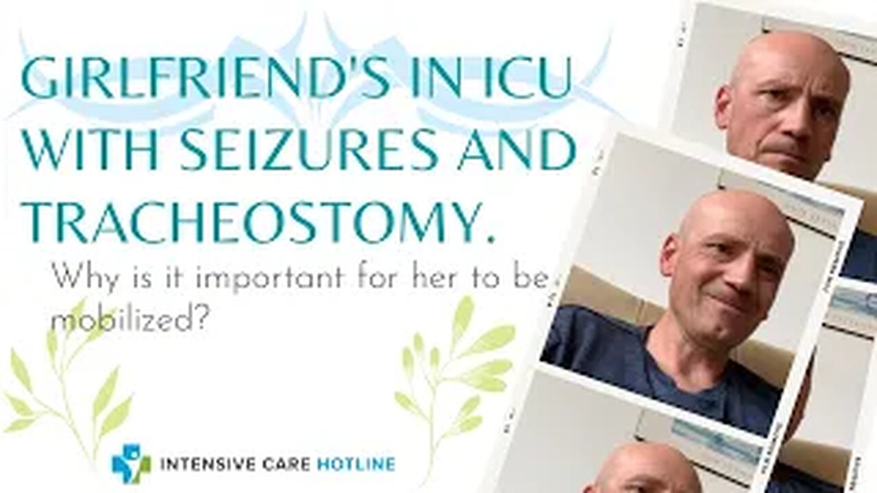 Girlfriend’s in ICU with Seizures and tracheostomy. Why is it Important for Her to Be Mobilized?