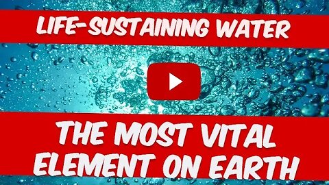 The Most Vital Element on Earth: Life Sustaining Water